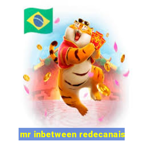 mr inbetween redecanais